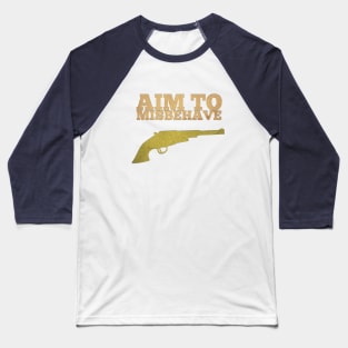 Aim To Misbehave Baseball T-Shirt